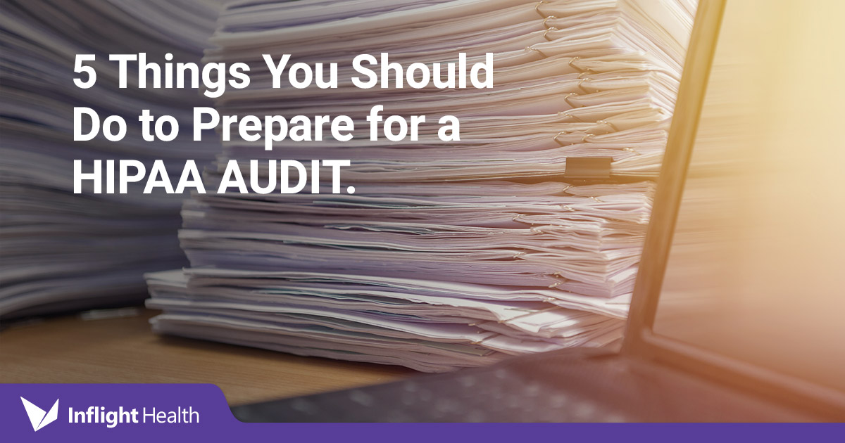 HIPAA Audit? 5 Things You Should Do to Prepare