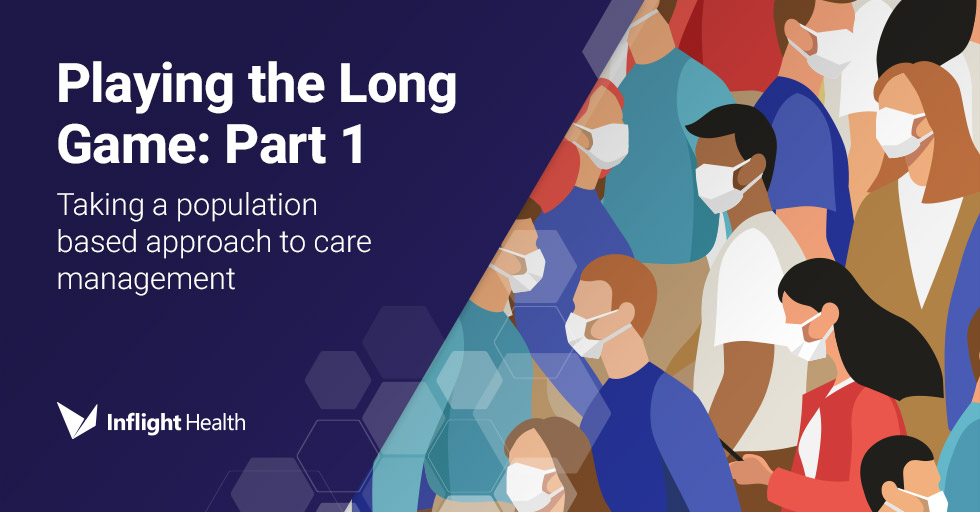 Playing the Long Game: Part 1 – Taking a population based approach to care management