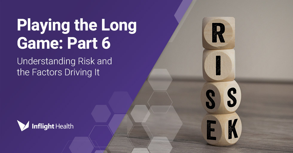 Playing the Long Game: Part 6 – Understanding Risk & the Factors Driving It