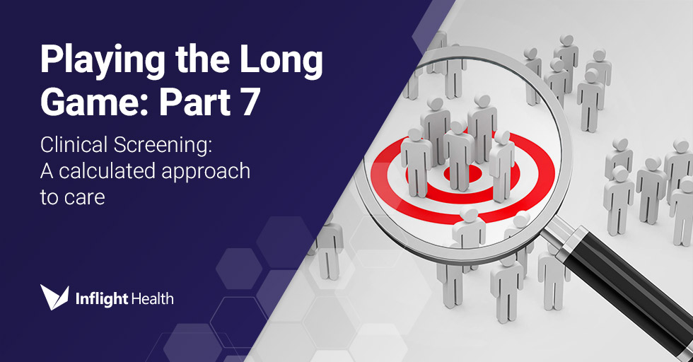 Playing the Long Game: Part 7 – Clinical screening, a calculated approach to care