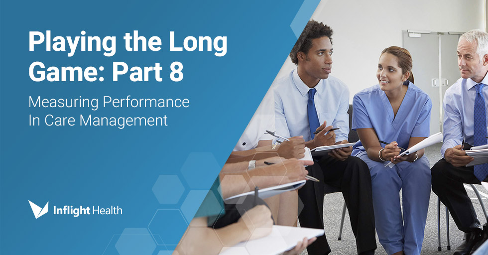 Playing the Long Game: Part 8 – Measuring performance in care management